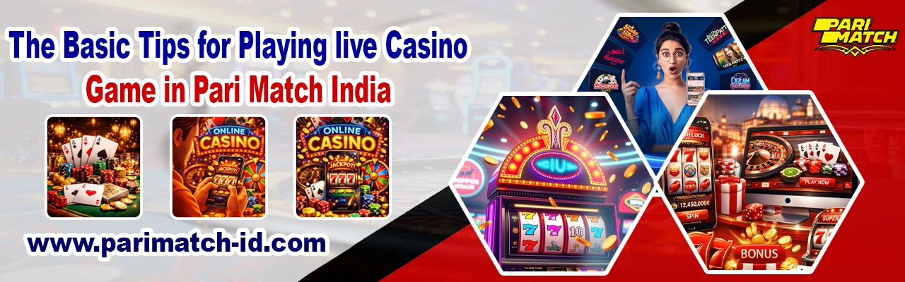 The Basic Tips for Playing Live Casino Games in Pari Match India
